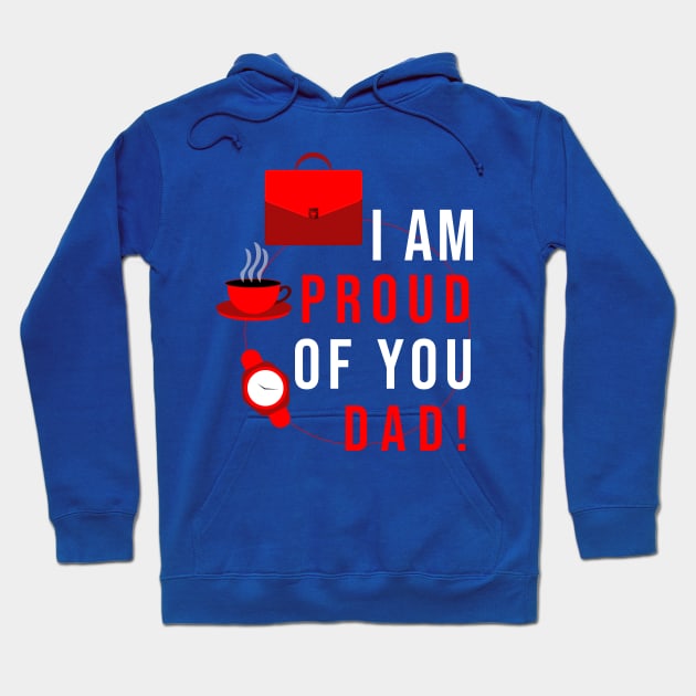 I AM PROUD OF YOU DAD Hoodie by Mako Design 